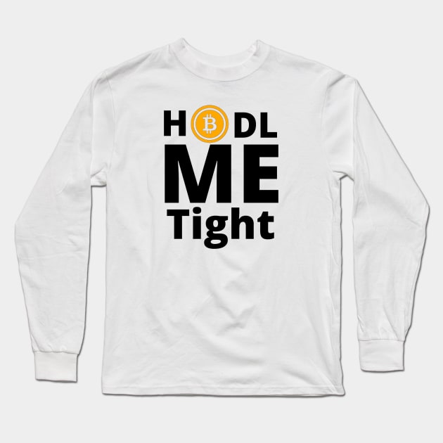 HODL Me Tight Bitcoin Black Letters Long Sleeve T-Shirt by Down Home Tees